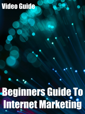 Beginners Guide To Internet Marketing