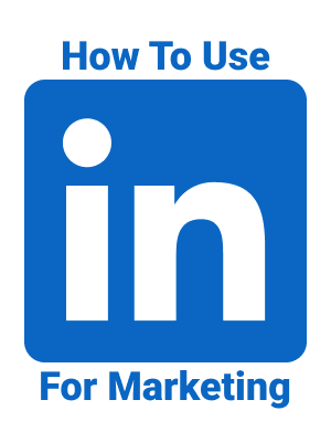 How To Use Linkedin For Marketing V3