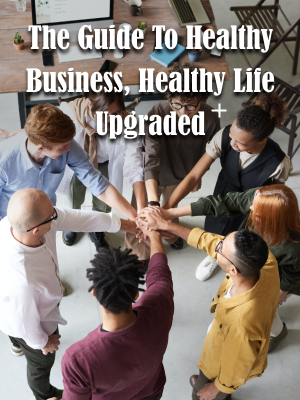 The Guide To Healthy Business, Healthy Life